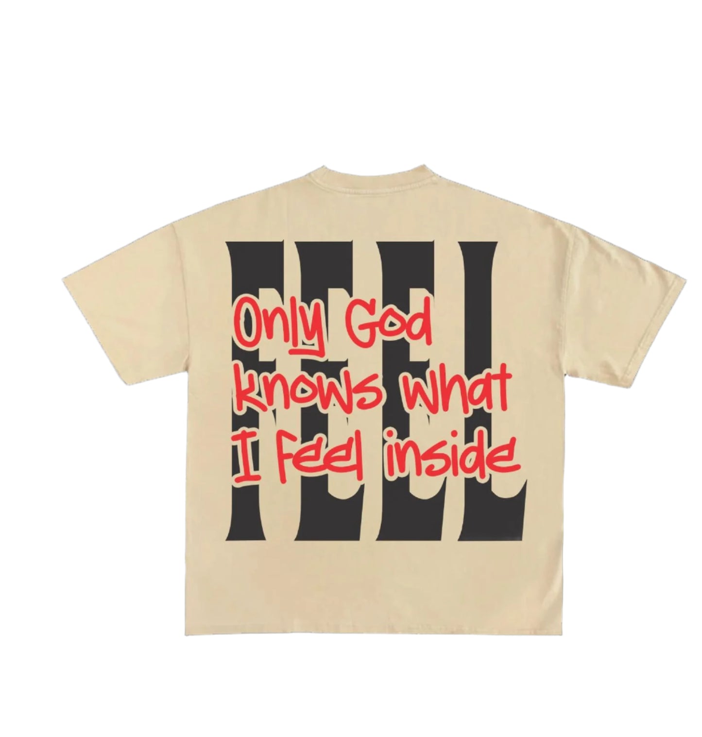 Only God Knows What I feel Inside Cream T_shirt