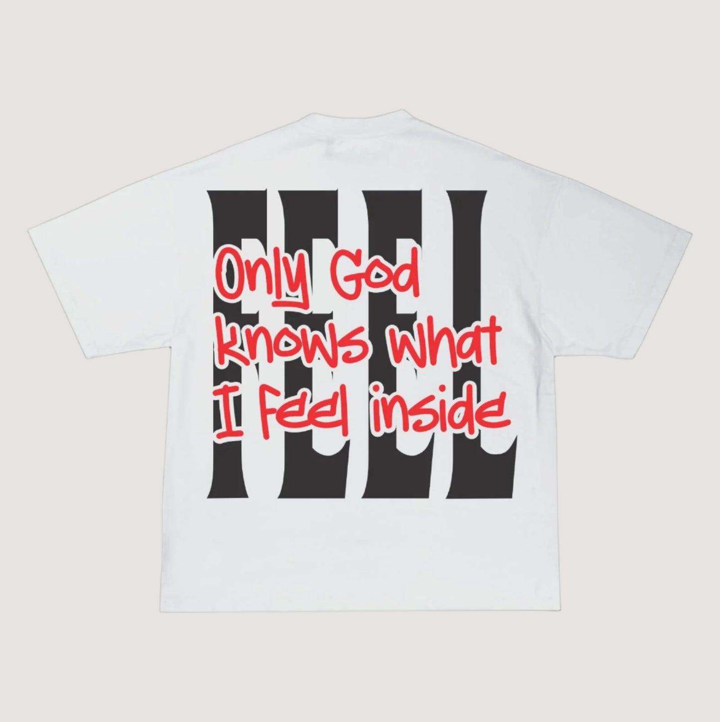 Only God Knows What I Feel Inside White T_Shirt