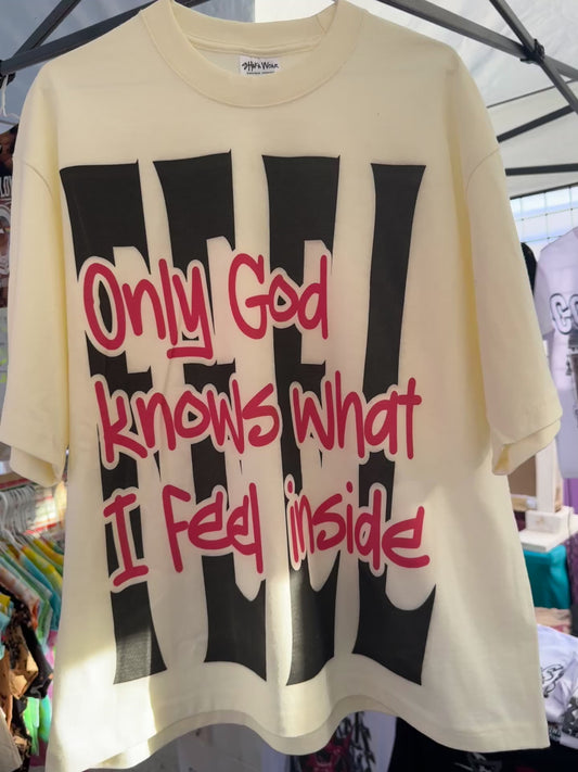 Only God Knows What I feel Inside Cream T_shirt